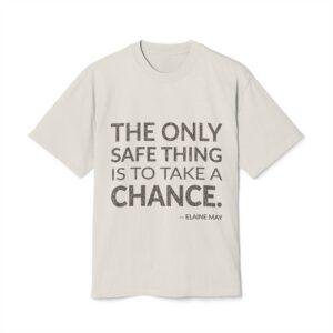 'The only safe thing is to take a chance.'