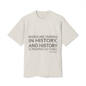 'People Are Trapped in History,' — James Baldwin Quote Tee | Wear Words Typographic Statement Tee — Oversized Tee