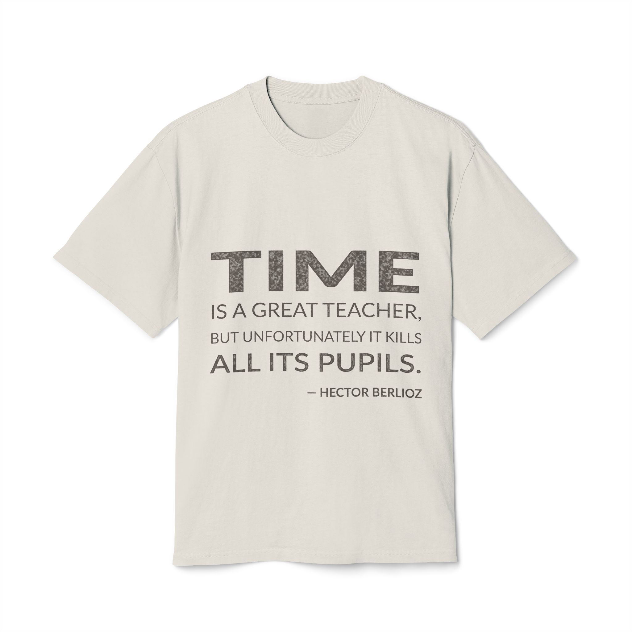 'Time is a Great Teacher,' — Hector Berlioz Quote Tee | Wear Words Black-on-White Literary Tee — Oversized Tee