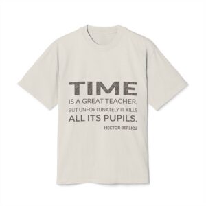 'Time is a Great Teacher,' — Hector Berlioz Quote Tee | Wear Words Black-on-White Literary Tee — Oversized Tee