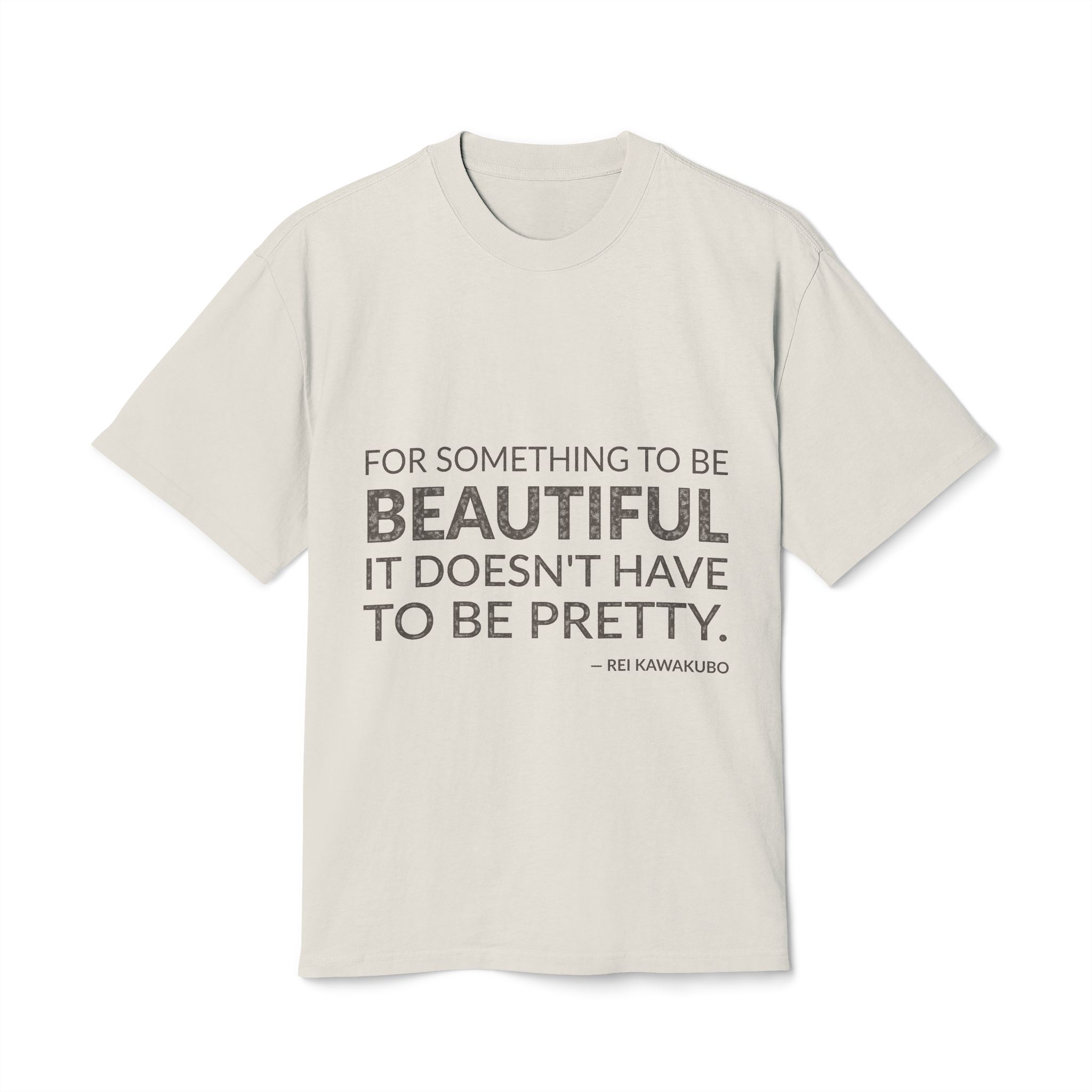 'For Something to Be Beautiful' — Rei Kawakubo Quote Tee | Wear Words Black-on-White Literary Tee — Oversized Tee