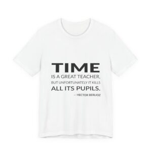 'Time is a Great Teacher,' — Hector Berlioz Quote Tee | RQuéV Black-on-White Literary Tee — Classic Tee