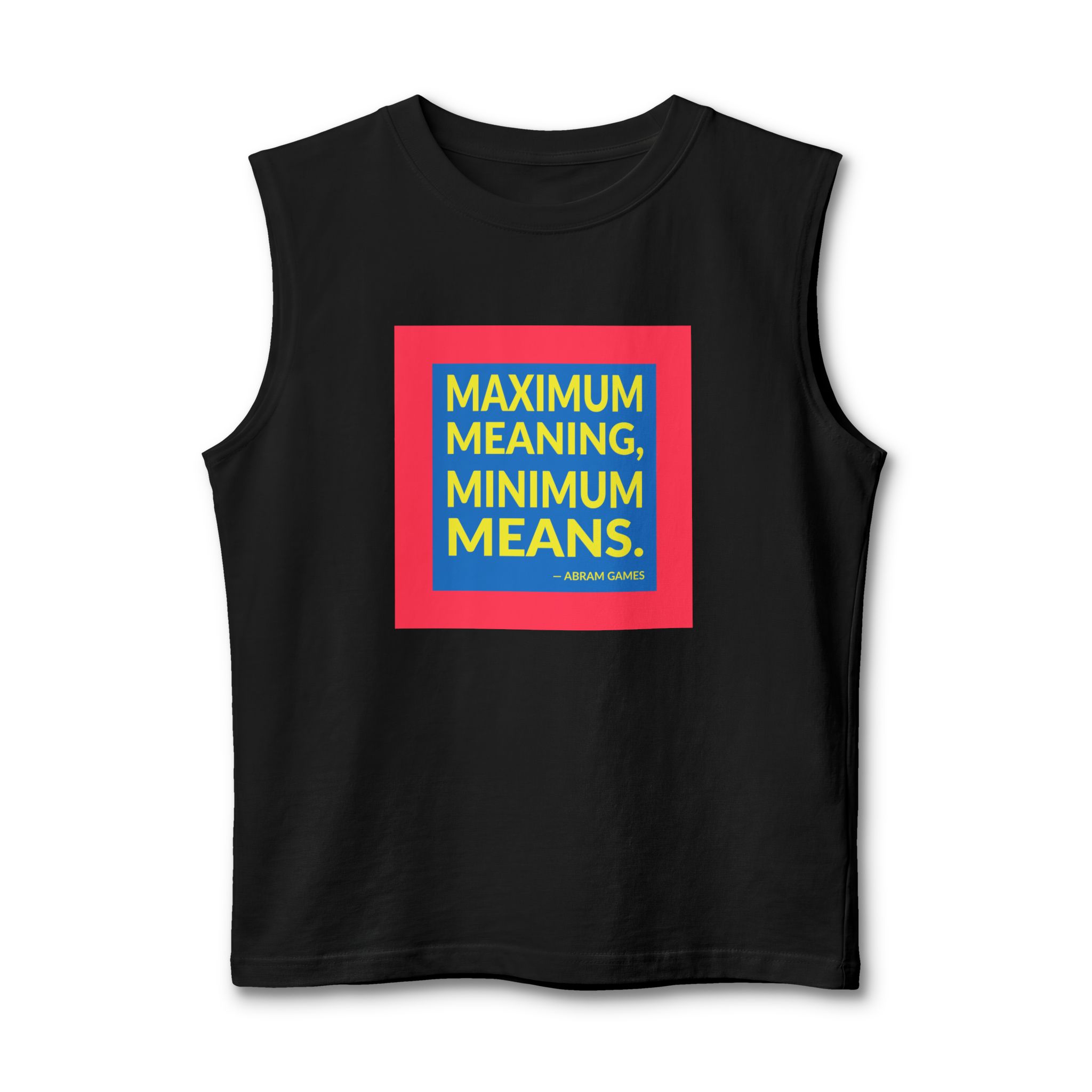 'Maximum Meaning, Minimum Means' — Abram Games Quote Tee | Wear Words Typographic Statement Tee — Muscle Tank