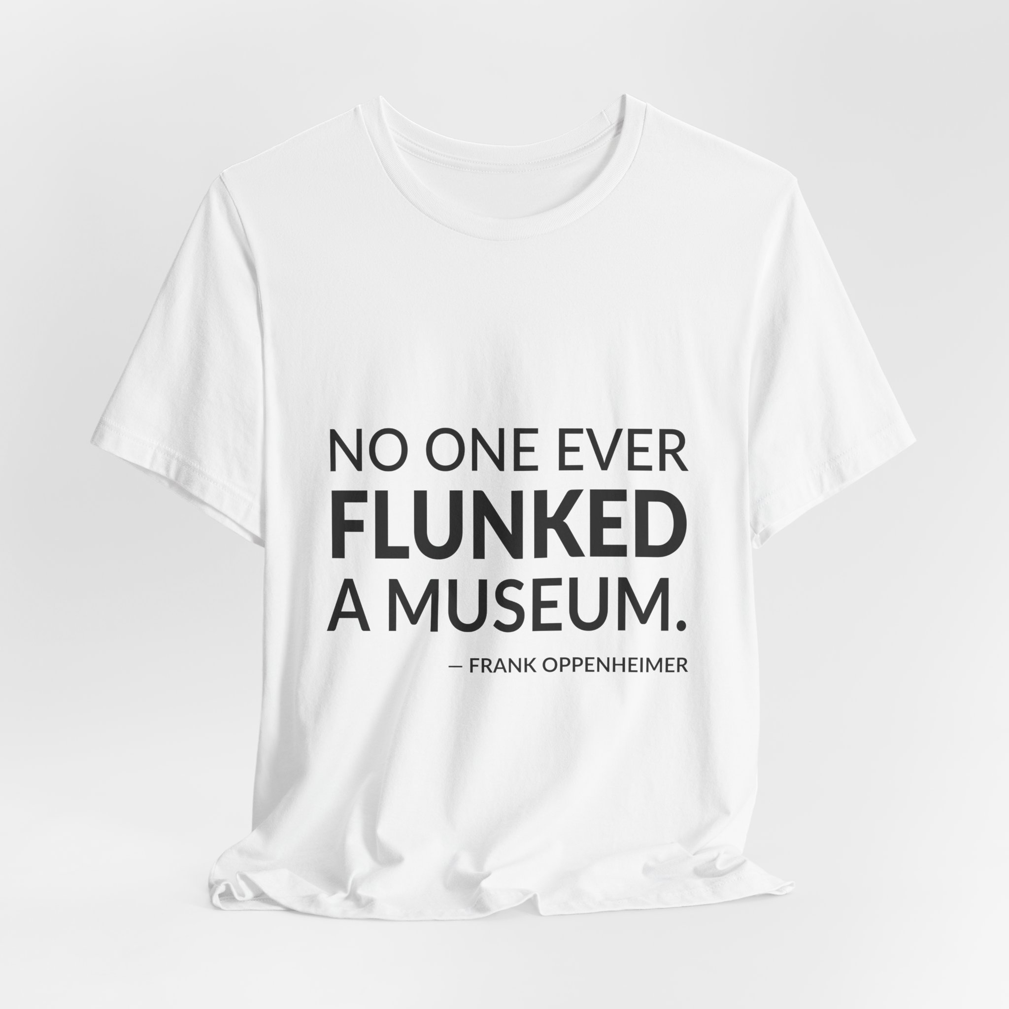 'No One Ever Flunked a Museum' — Frank Oppenheimer Quote Tee | Wear Words Black-on-White Statement Shirt — Classic Tee - Image 3