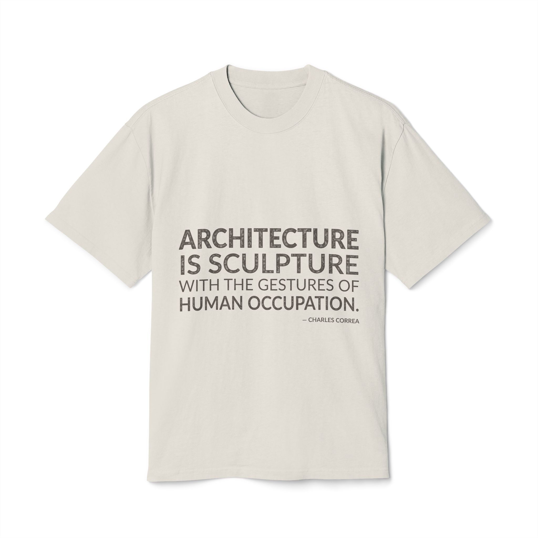 'Architecture is Sculpture with the' — Charles Correa Quote Tee | Wear Words Typographic Statement Tee — Oversized Tee