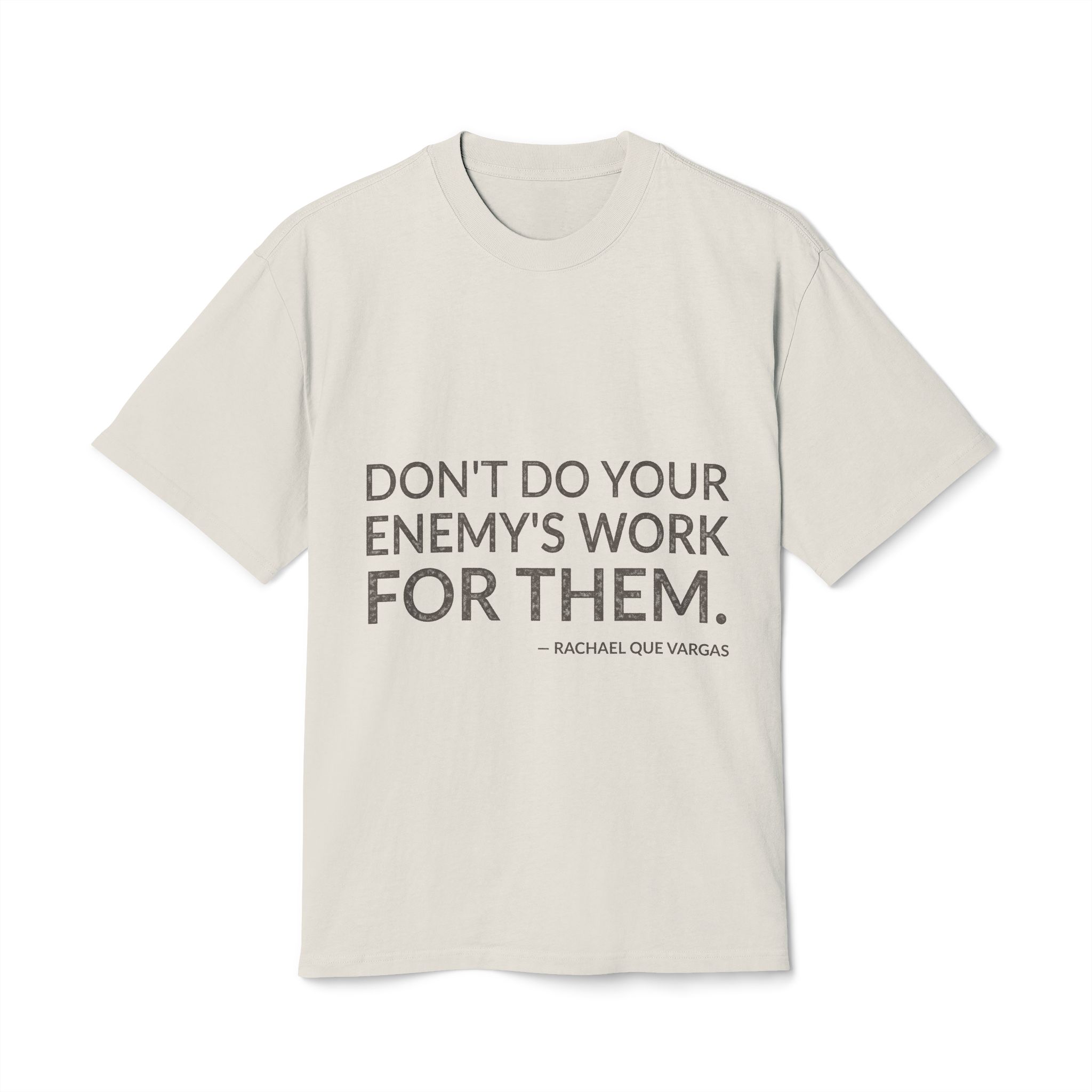 'Don't do your enemy's work for them.'