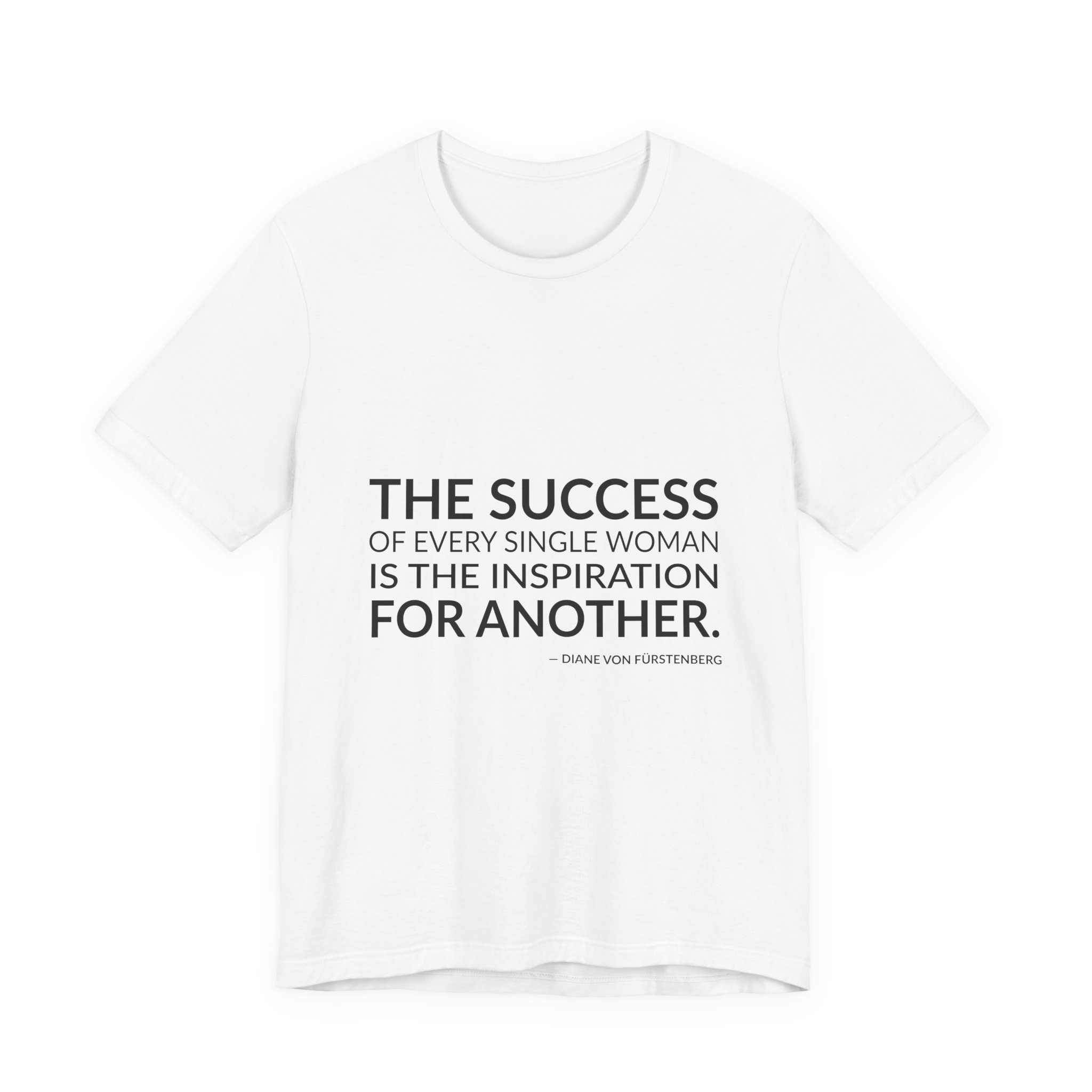 'The Success of Every Single' — Diane von Fürstenberg Quote Tee | Wear Words Typographic Statement Tee — Classic Tee