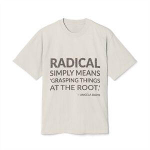 'Radical Simply Means 'grasping Things' — Angela Davis Quote Tee | Wear Words Typographic Statement Tee — Oversized Tee