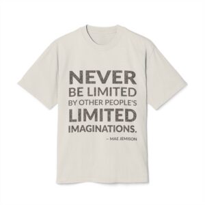 'Never be limited by other people's limited imaginations.'