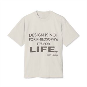 'Design is Not for Philosophy;' — Issey Miyake Quote Tee | Wear Words Typographic Statement Tee — Oversized Tee