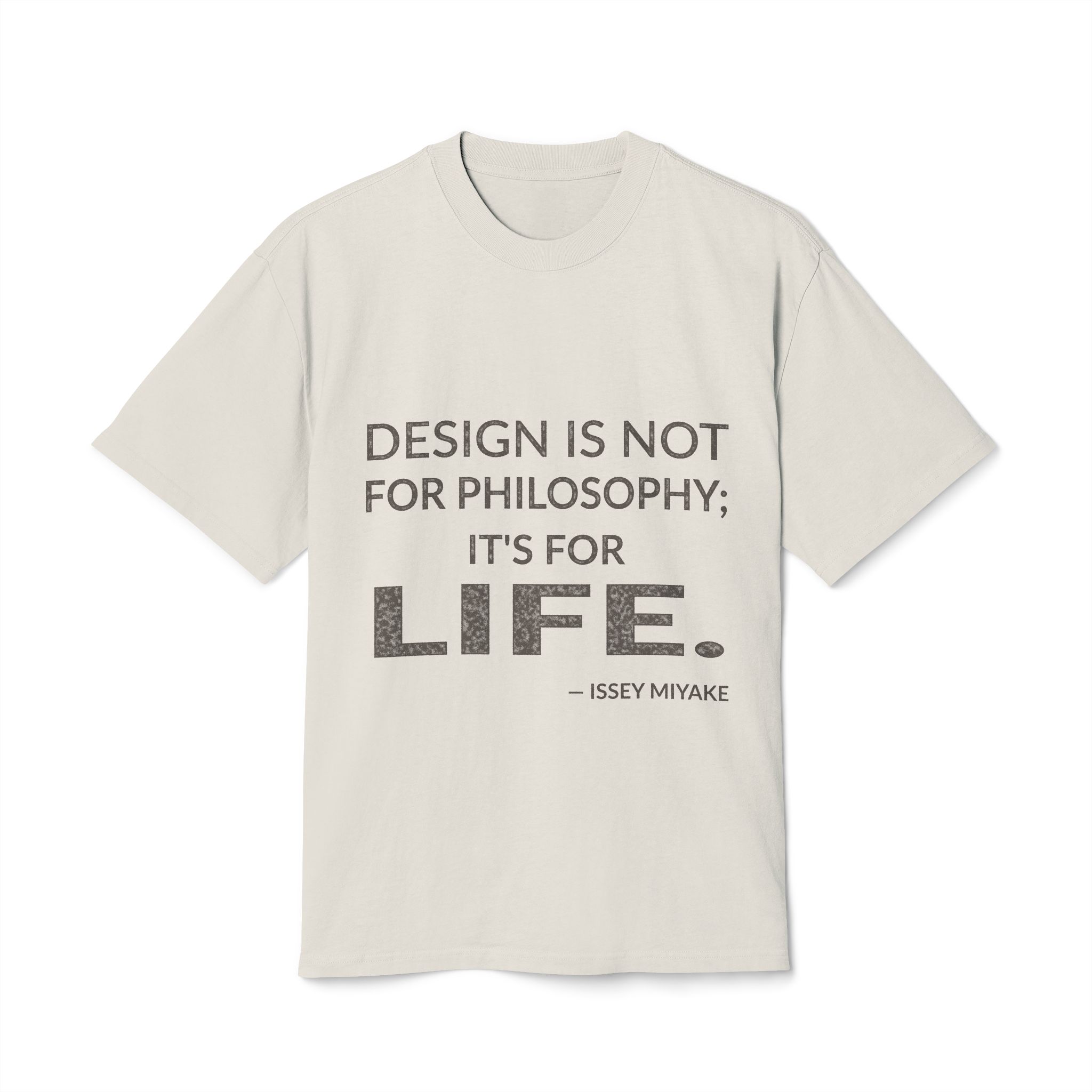 'Design is Not for Philosophy;' — Issey Miyake Quote Tee | Wear Words Typographic Statement Tee — Oversized Tee