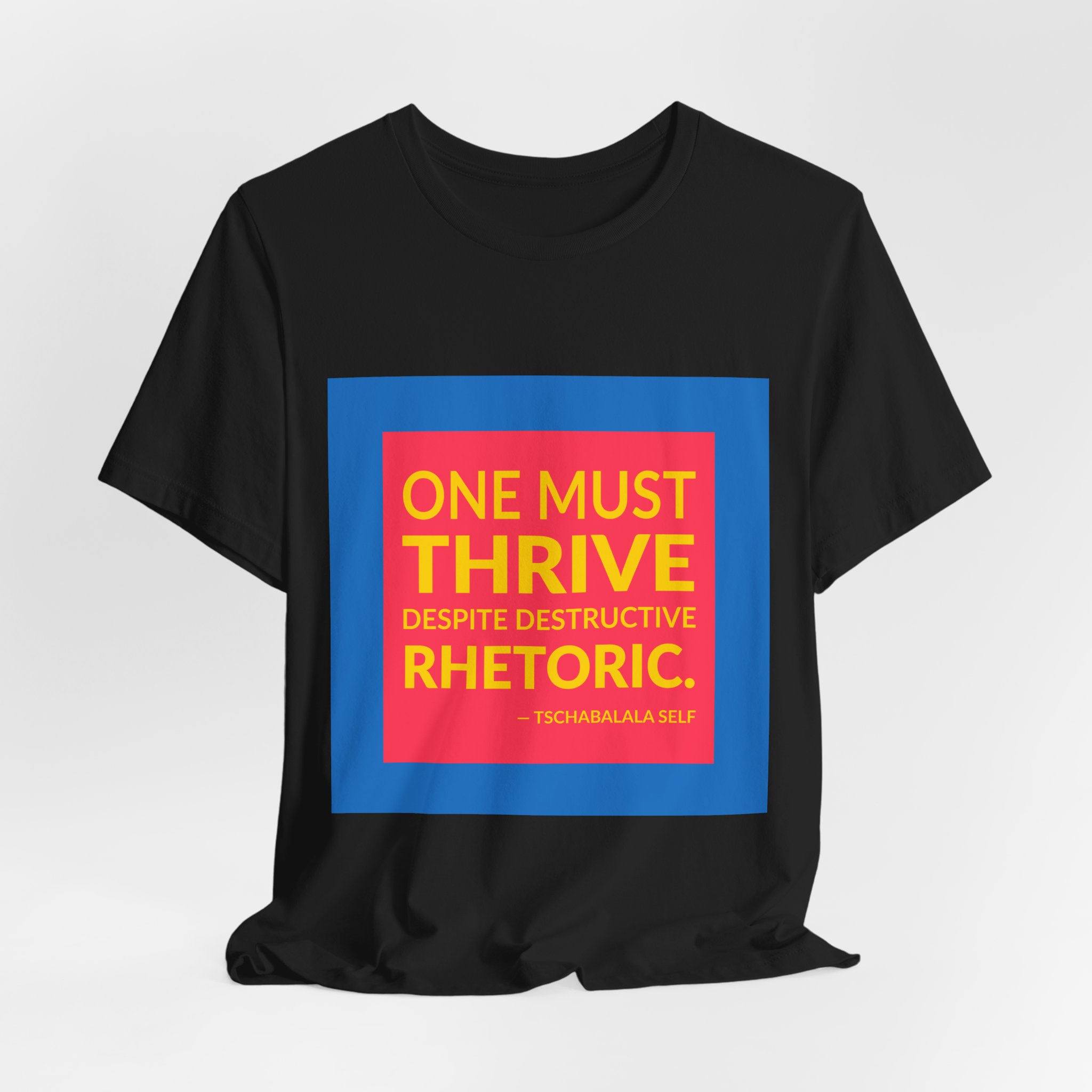 'One Must Thrive Despite Destructive Rhetoric' — Tschabalala Self Quote Tee | Wear Words Typographic Statement Tee — Classic Tee - Image 2