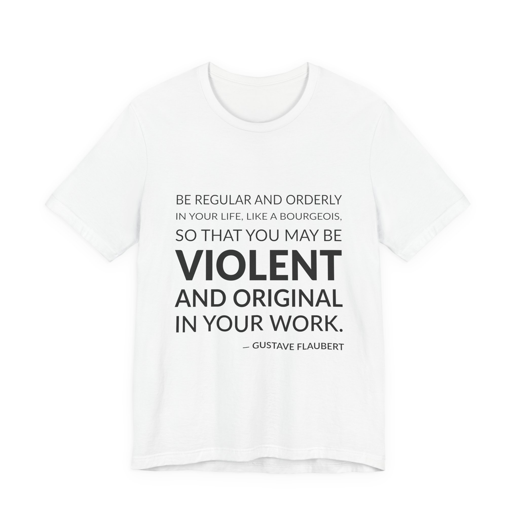 'Be Regular and Orderly in' — Gustave Flaubert Quote Tee | RQuéV Typographic Statement Tee — Classic Tee