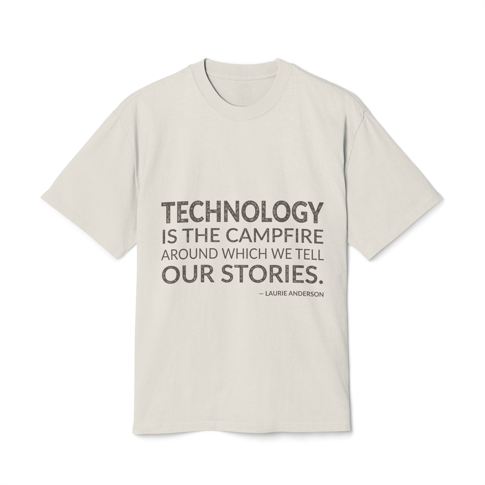 'Technology is the Campfire Around' — Laurie Anderson Quote Tee | Wear Words Typographic Statement Tee — Oversized Tee