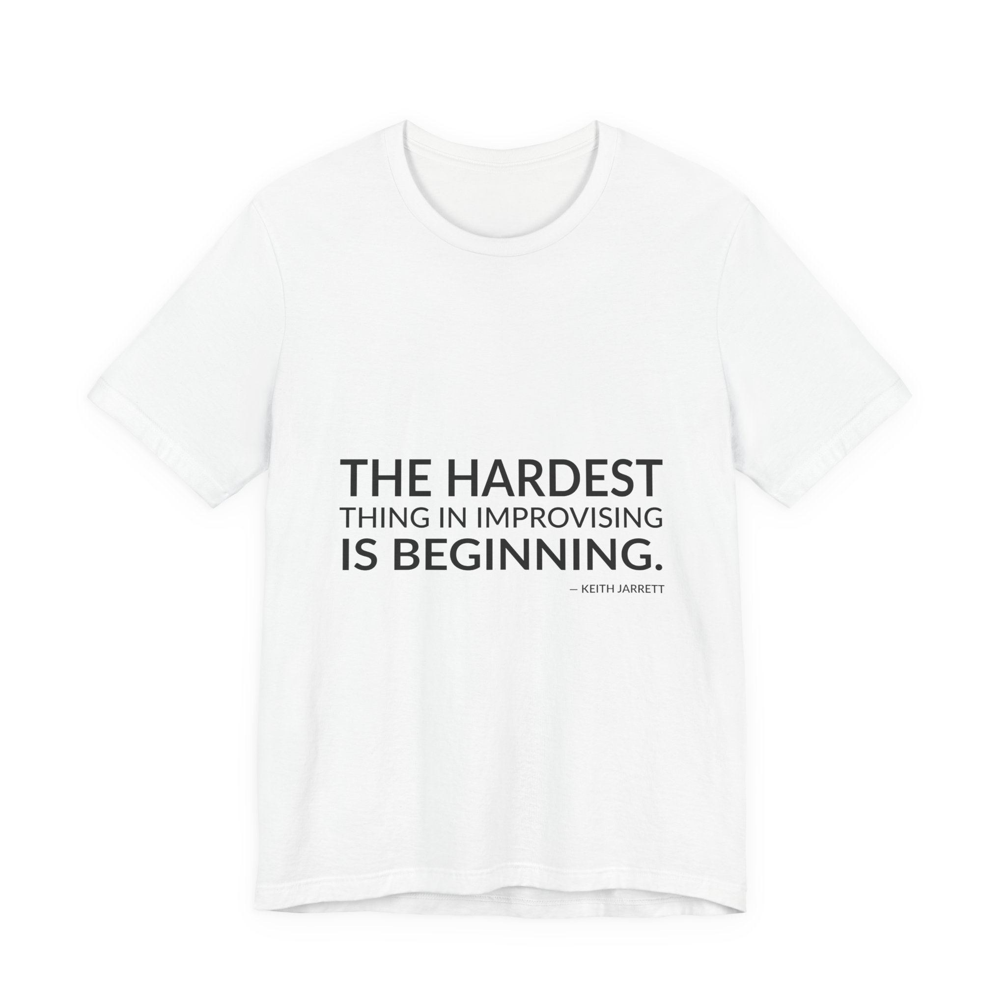 'The Hardest Thing in Improvising is Beginning' — Keith Jarrett Quote Tee | RQuéV Typographic Statement Tee — Classic Tee
