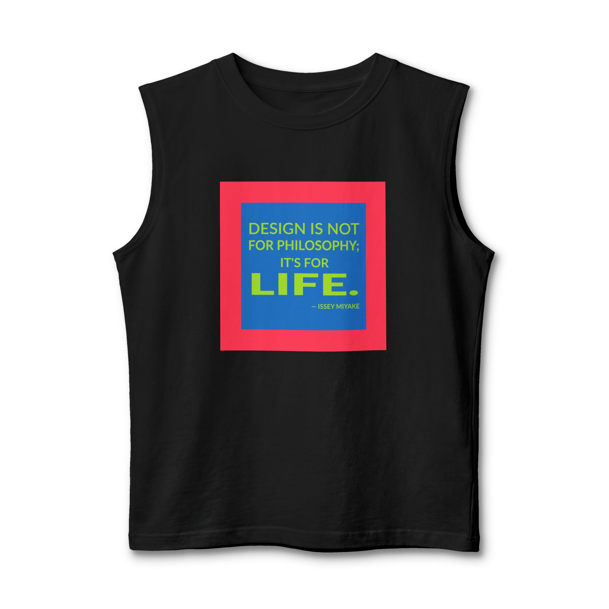 'Design is Not for Philosophy;' — Issey Miyake Quote Tee | Wear Words Typographic Statement Tee — Muscle Tank