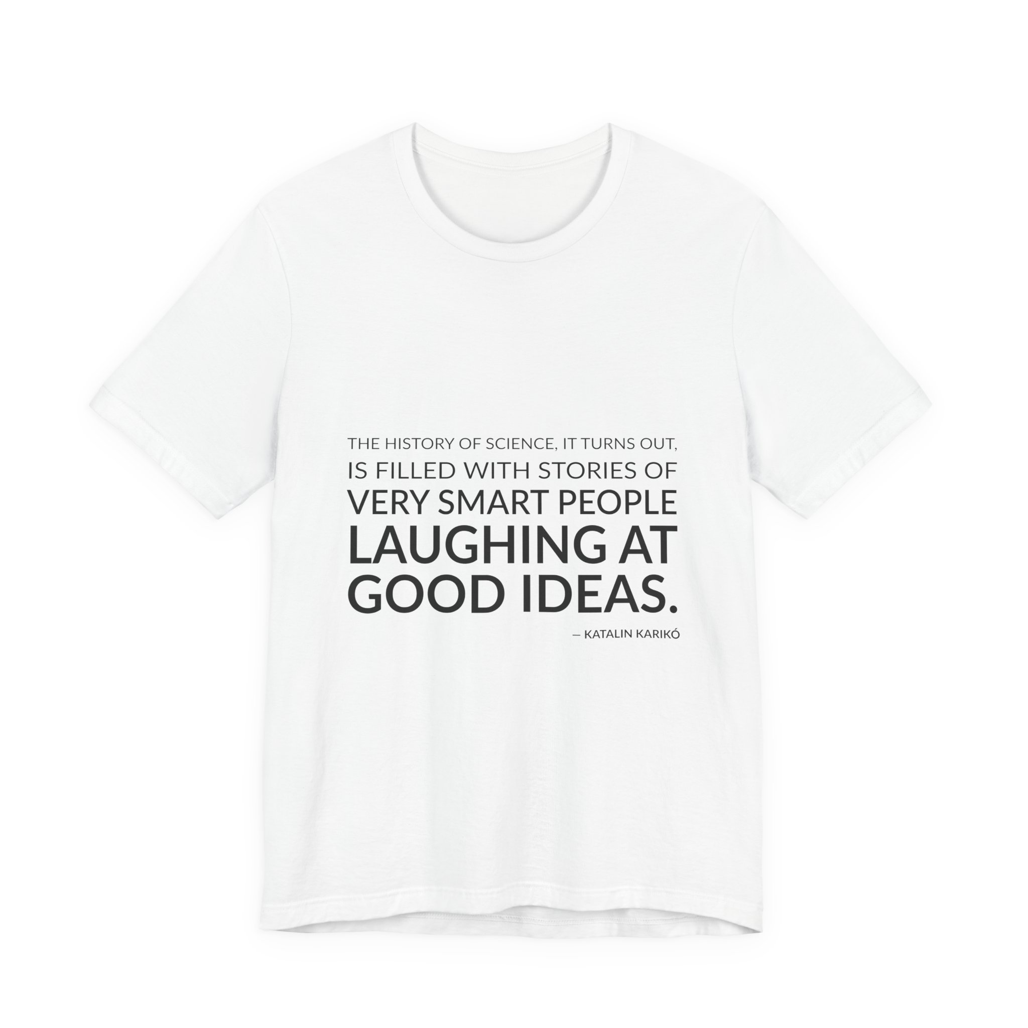 'The History of Science, it' — Katalin Karikó Quote Tee | Wear Words Black-on-White Literary Tee — Classic Tee