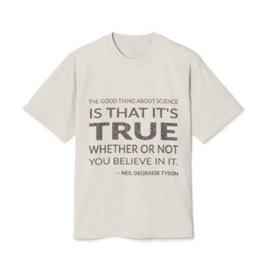 'The Good Thing About Science' — Neil deGrasse Tyson Quote Tee | Wear Words Typographic Statement Tee — Oversized Tee