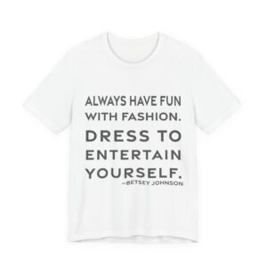 'Dress to Entertain Yourself' — Betsey Johnson Quote Tee | RQuéV Black-on-White Statement Shirt — Classic Tee