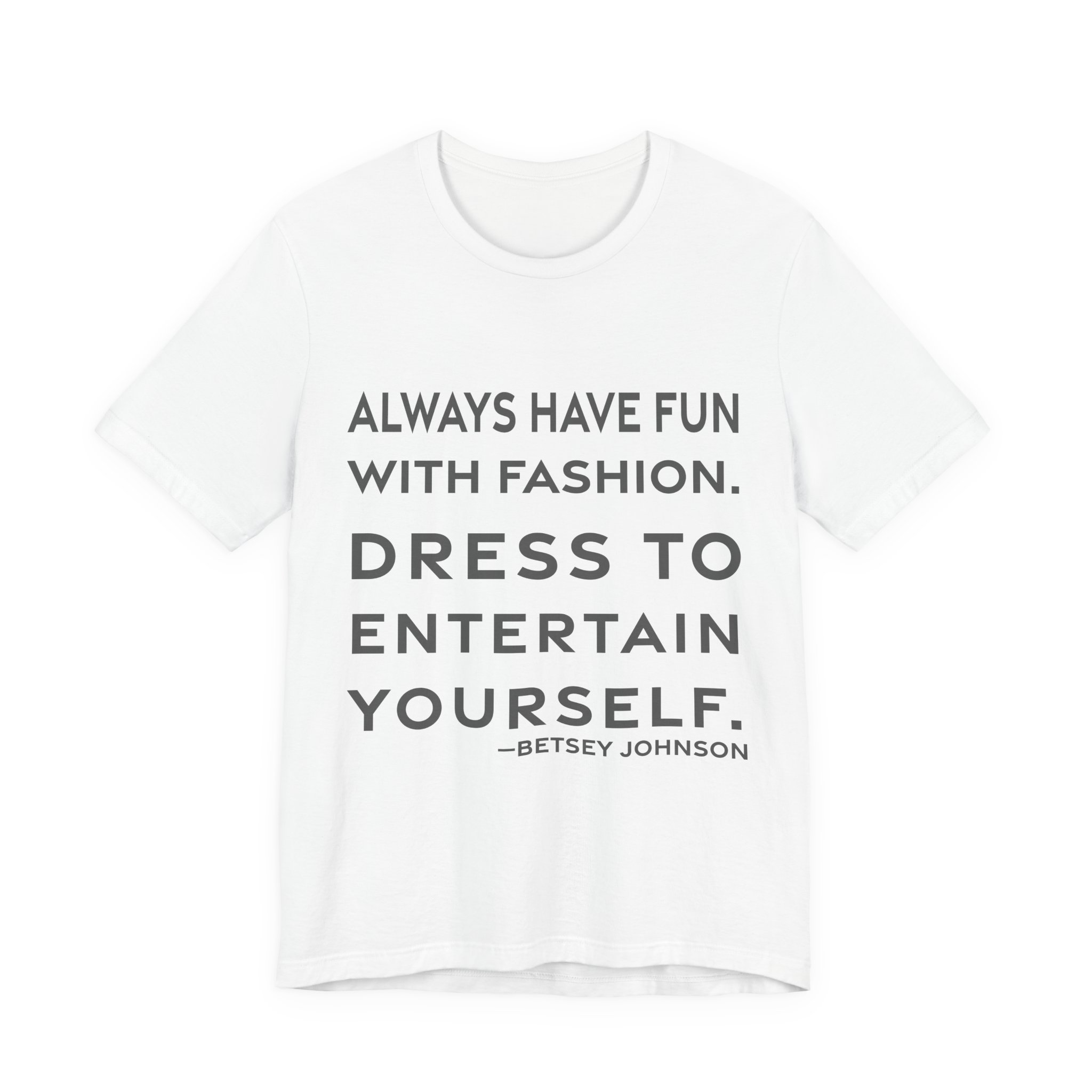 'Dress to Entertain Yourself' — Betsey Johnson Quote Tee | RQuéV Black-on-White Statement Shirt — Classic Tee