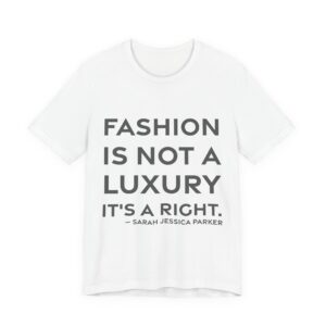 'Fashion is Not a Luxury,' — Sarah Jessica Parker Quote Tee | RQuéV Typographic Statement Tee — Classic Tee