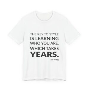 'The Key to Style is' — Iris Apfel Quote Tee | Wear Words Black-on-White Statement Shirt — Classic Tee
