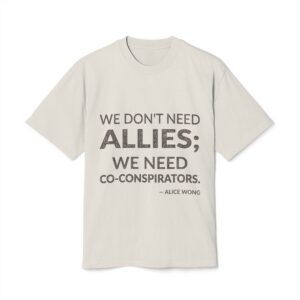 'We Don't Need Allies; We Need Co-conspirators' — Alice Wong Quote Tee | Wear Words Black-on-White Literary Tee — Oversized Tee
