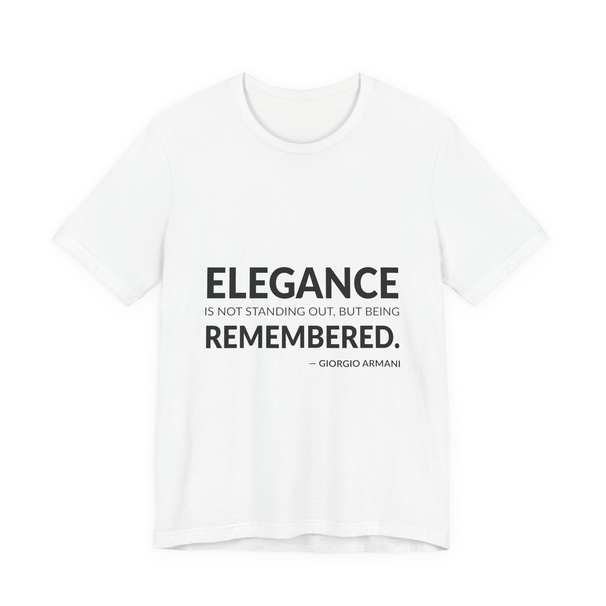 'Elegance is Not Standing Out,' — Giorgio Armani Quote Tee | Wear Words Typographic Statement Tee — Classic Tee