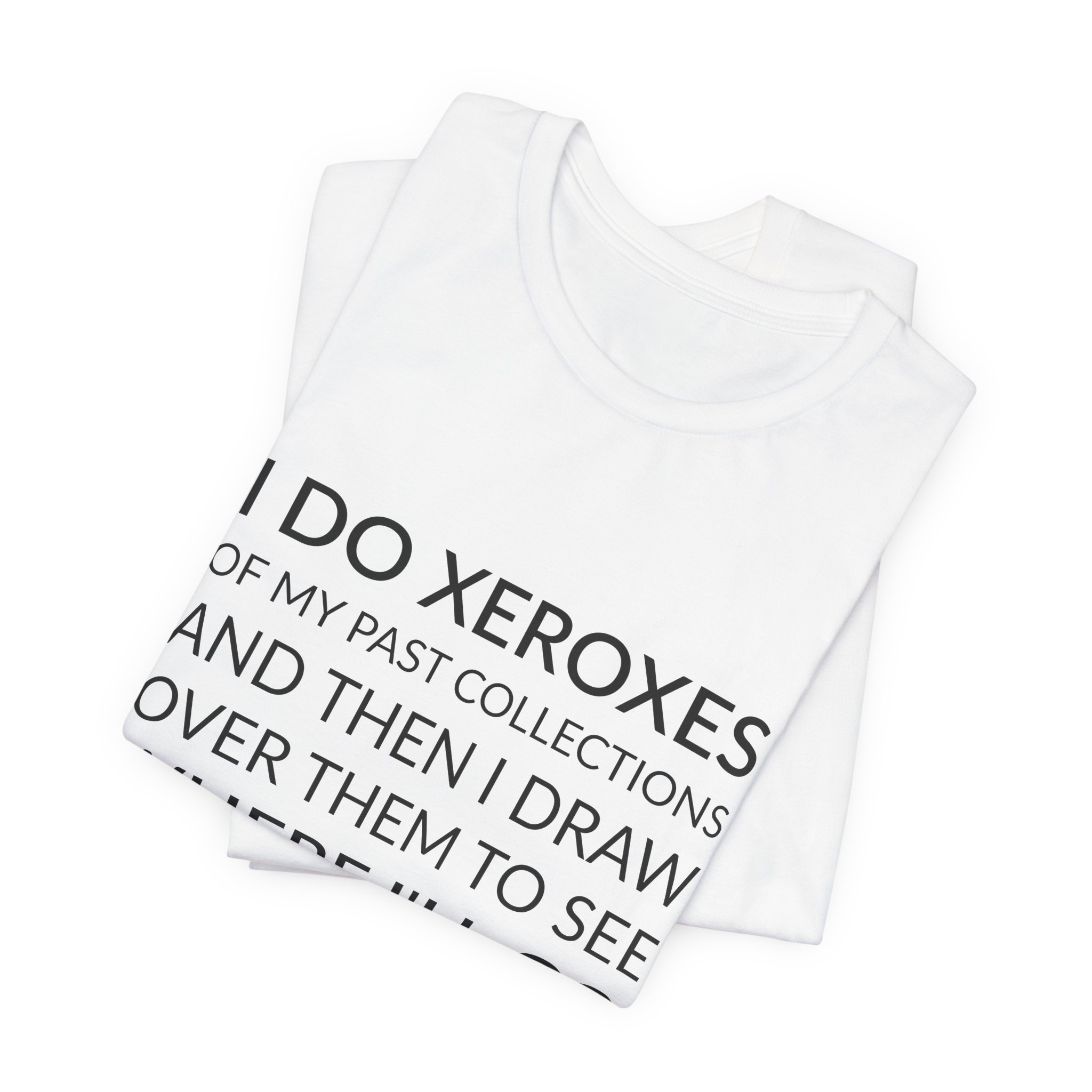 'I Do Xeroxes of My' — Rick Owens Quote Tee | Wear Words Black-on-White Statement Shirt — Classic Tee - Image 6