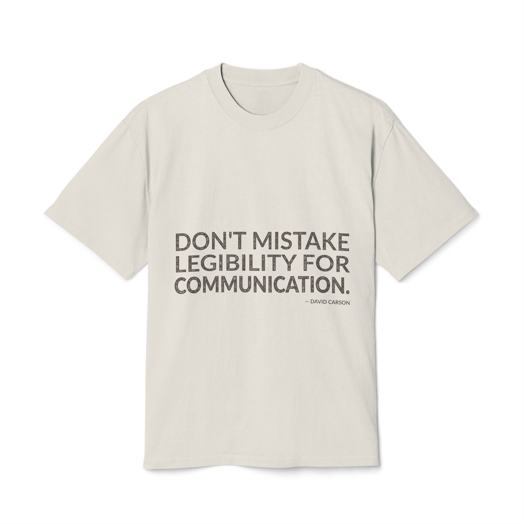 'Don't Mistake Legibility for Communication' — David Carson Quote Tee | Wear Words Black-on-White Literary Tee — Oversized Tee
