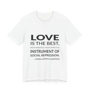 'Love is the Best, Most' — Rainer Werner Fassbinder Quote Tee | Wear Words Typographic Statement Tee — Classic Tee