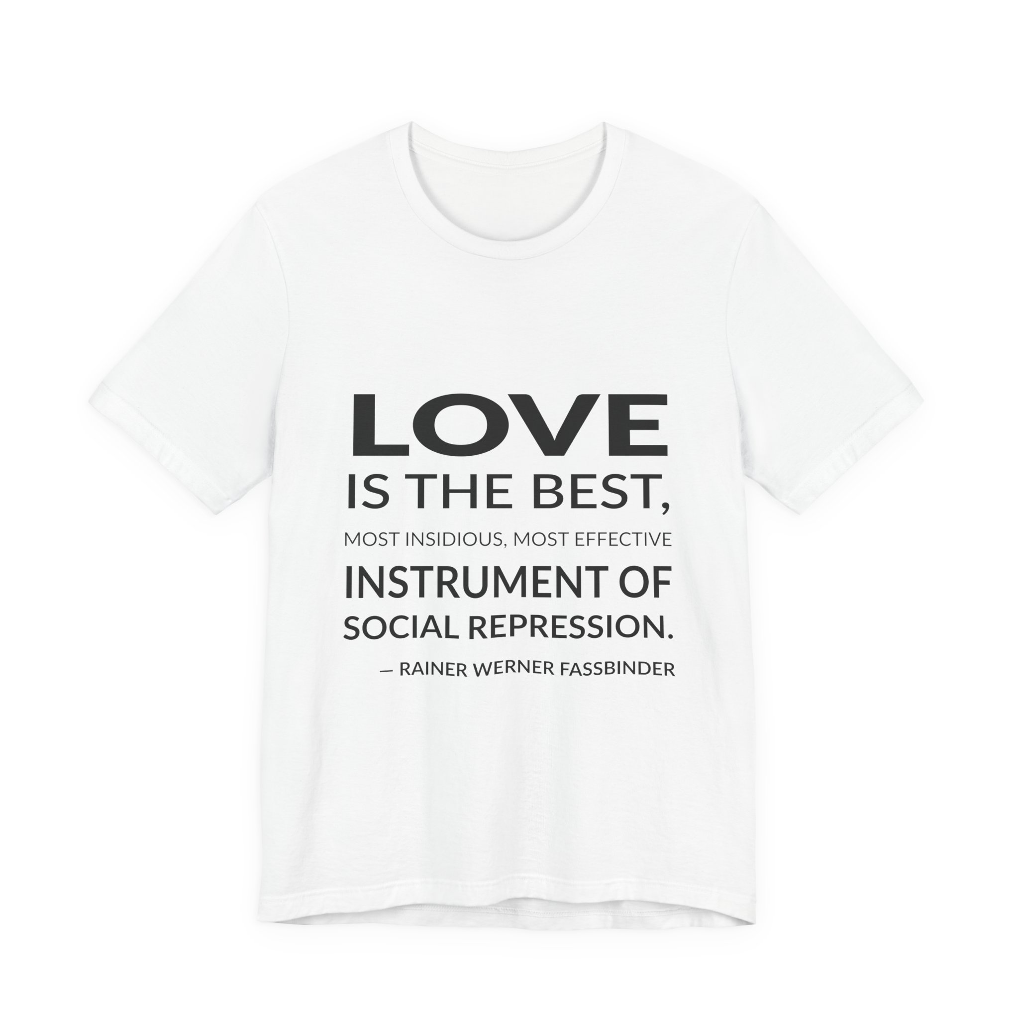 'Love is the Best, Most' — Rainer Werner Fassbinder Quote Tee | Wear Words Typographic Statement Tee — Classic Tee