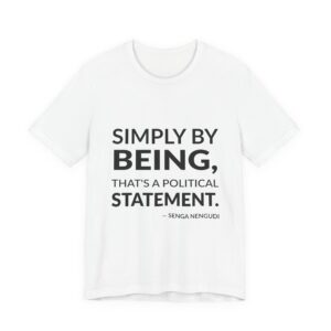 'Simply by Being, That's a Political Statement' — Senga Nengudi Quote Tee | Wear Words Black-on-White Literary Tee — Classic Tee