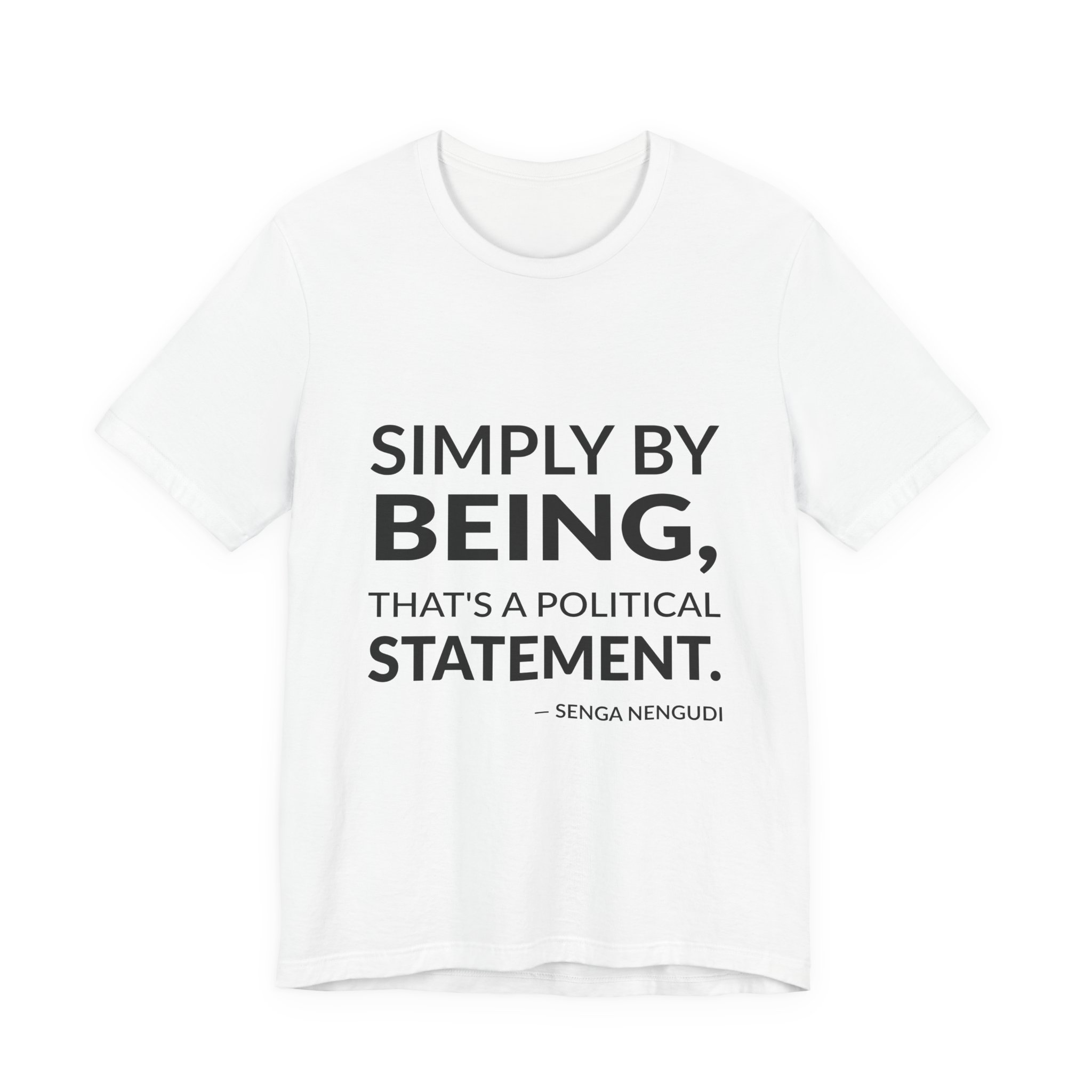 'Simply by Being, That's a Political Statement' — Senga Nengudi Quote Tee | Wear Words Black-on-White Literary Tee — Classic Tee