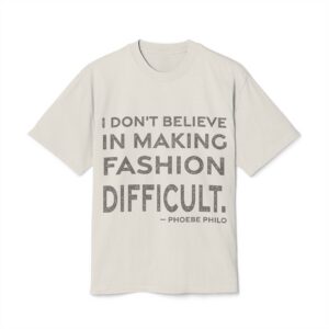 'I Don't Believe in Making Fashion Difficult' — Phoebe Philo Quote Tee | RQuéV Typographic Statement Tee — Oversized Tee