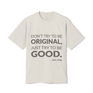 'Don't Try to Be Original,' — Paul Rand Quote Tee | Wear Words Typographic Statement Tee — Oversized Tee