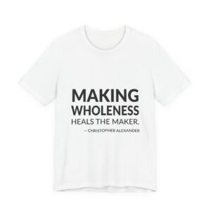 'Making Wholeness Heals the Maker' — Christopher Alexander Quote Tee | RQuéV Black-on-White Statement Shirt — Classic Tee