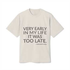 'Very Early in My Life' — Marguerite Duras Quote Tee | Wear Words Black-on-White Literary Tee — Oversized Tee