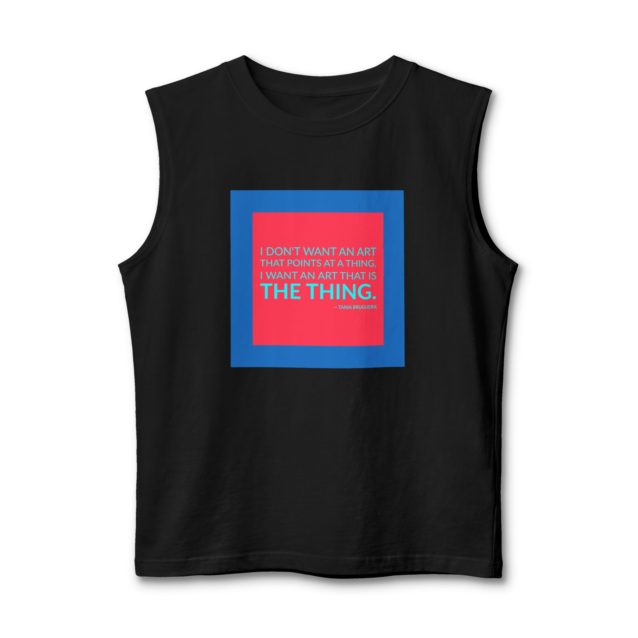 'I Don't Want an Art' — Tania Bruguera Quote Tee | Wear Words Black-on-White Literary Tee — Muscle Tank