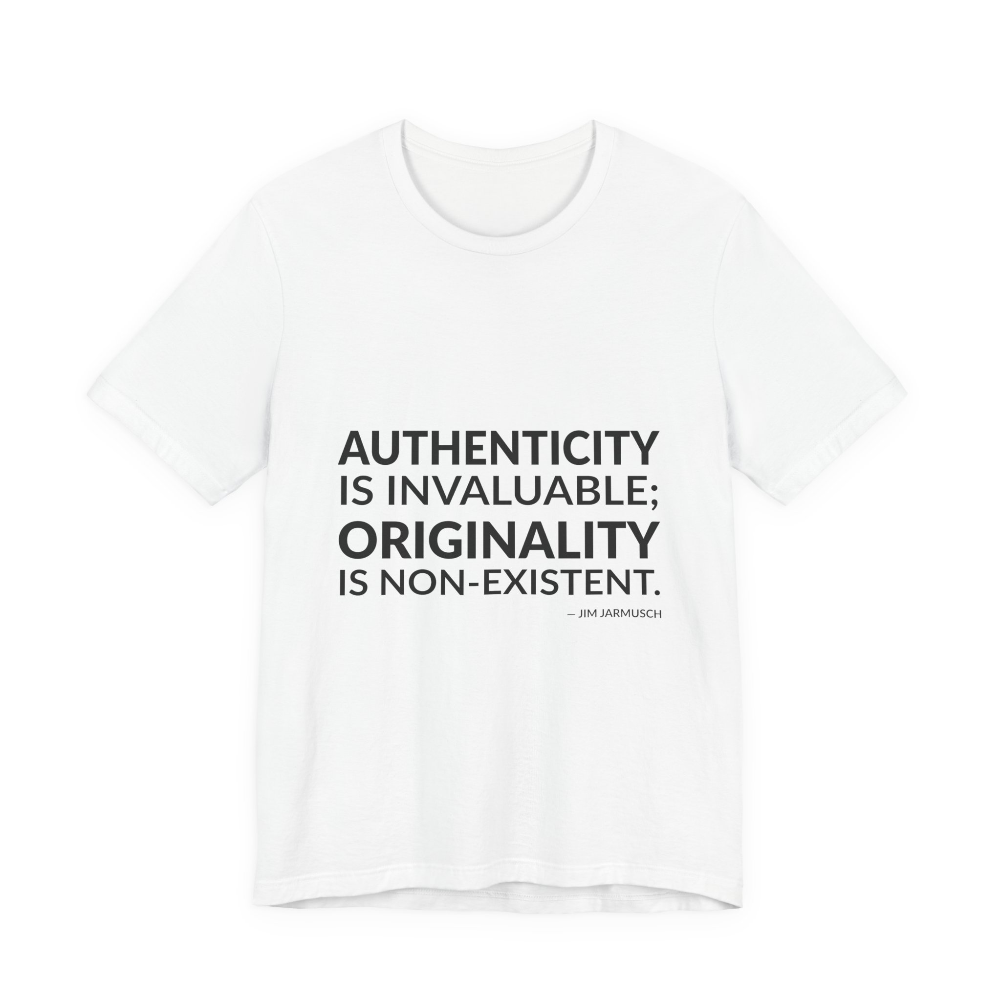 'Authenticity is Invaluable; Originality is Non-existent' — Jim Jarmusch Quote Tee | Wear Words Black-on-White Statement Shirt — Classic Tee