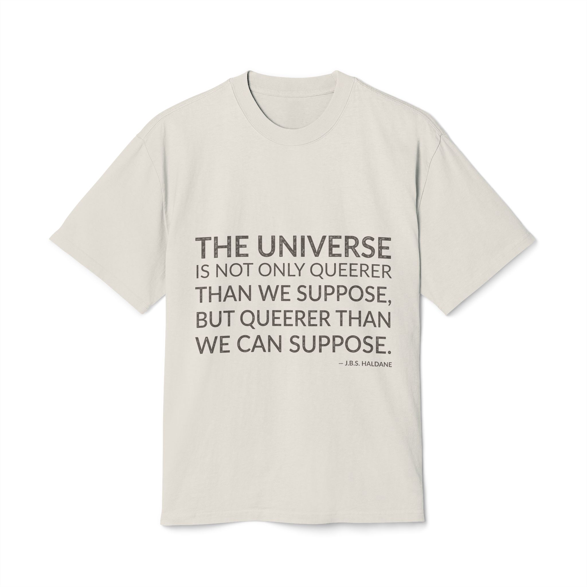 'The Universe is Not Only' — J.B.S. Haldane Quote Tee | Wear Words Typographic Statement Tee — Oversized Tee