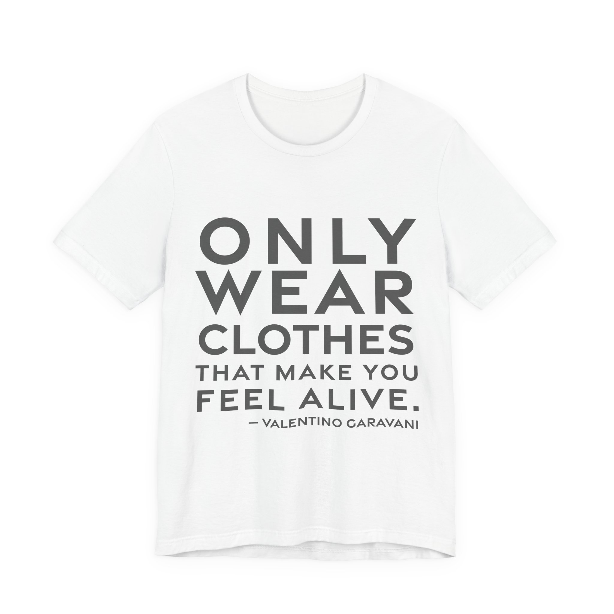 'Only Wear Clothes That Make' — Valentino Garavani Quote Tee | RQuéV Typographic Statement Tee — Classic Tee