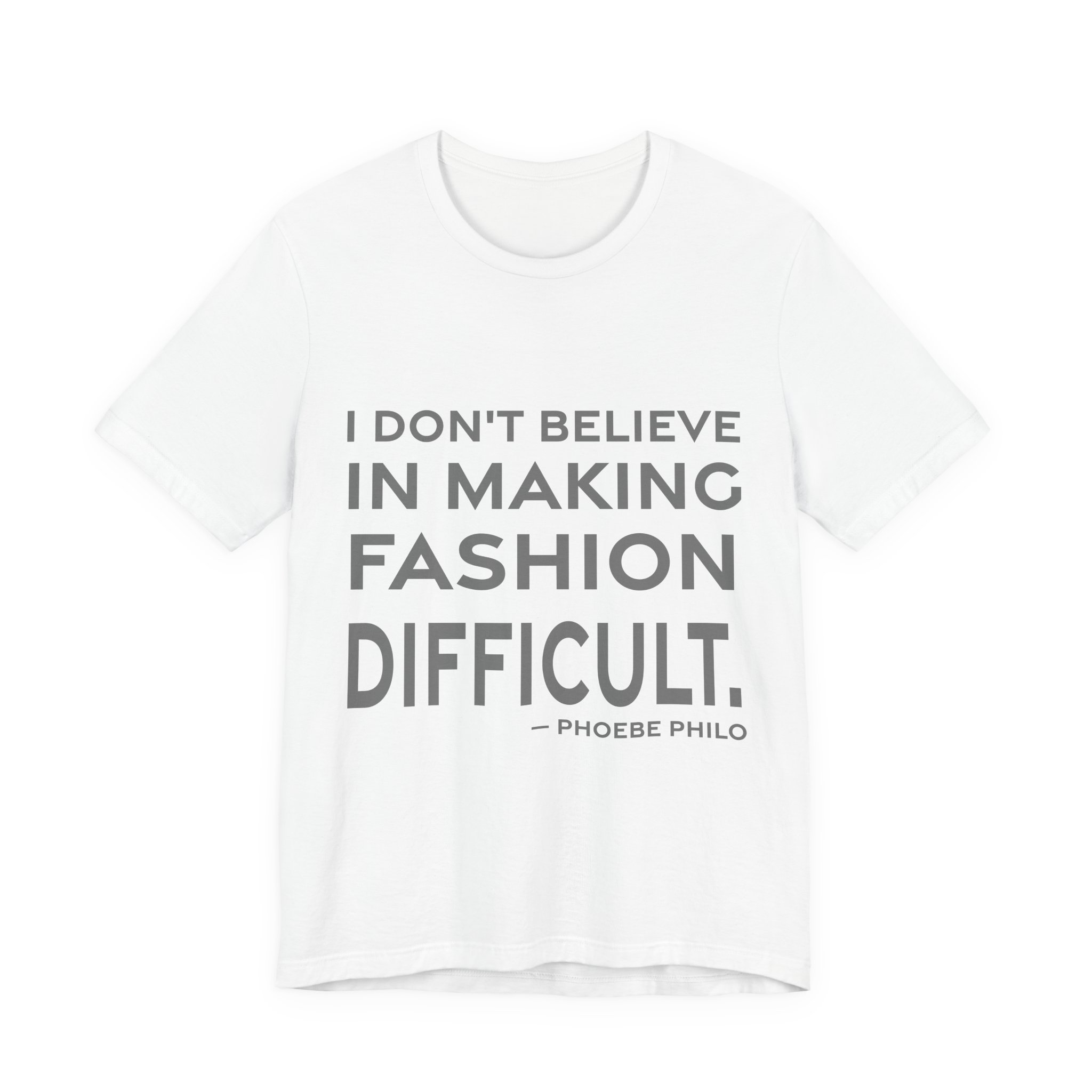 'I Don't Believe in Making Fashion Difficult' — Phoebe Philo Quote Tee | RQuéV Typographic Statement Tee — Classic Tee