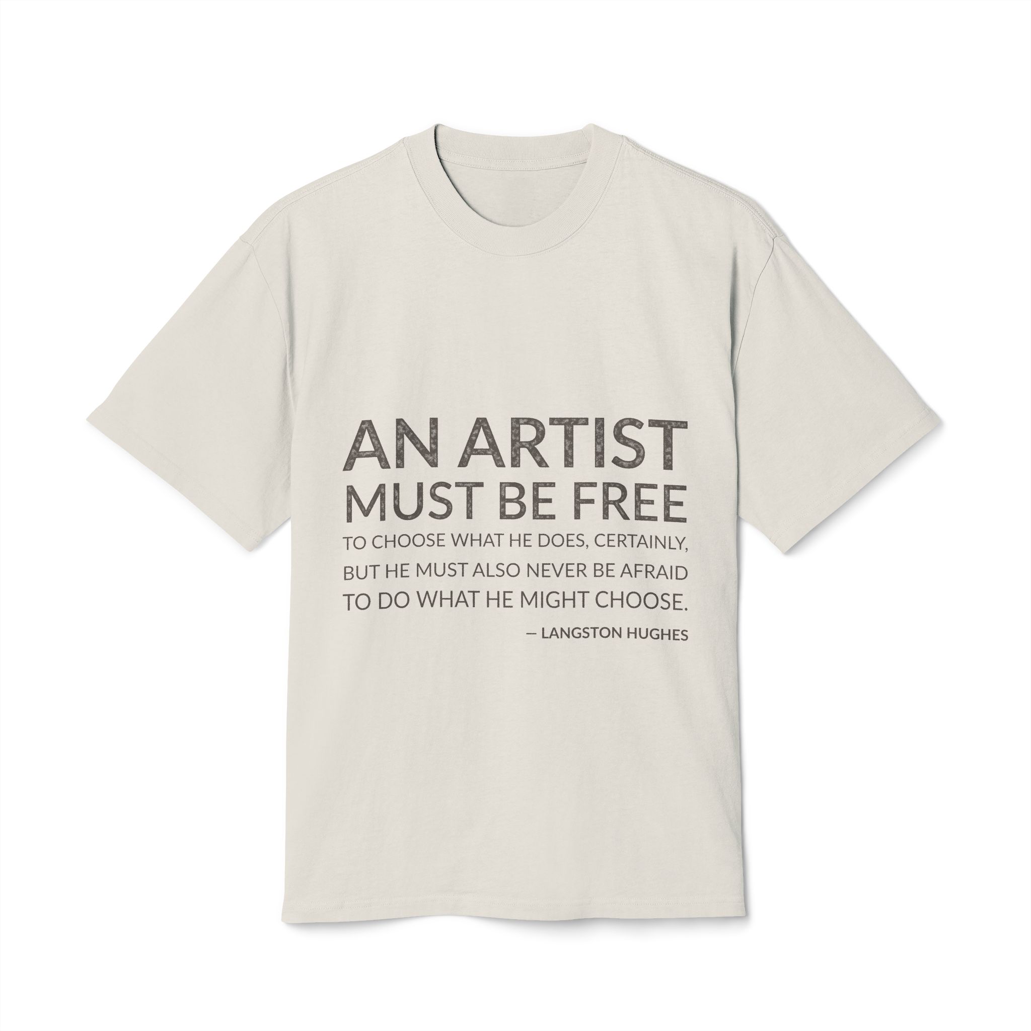 'An artist must be free to choose what he does, certainly, but he must also never be afraid to do what he might choose.'