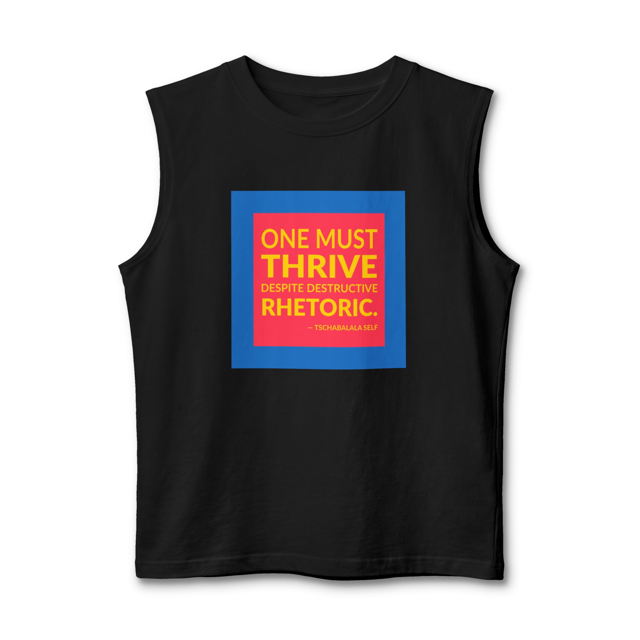 'One Must Thrive Despite Destructive Rhetoric' — Tschabalala Self Quote Tee | Wear Words Typographic Statement Tee — Muscle Tank