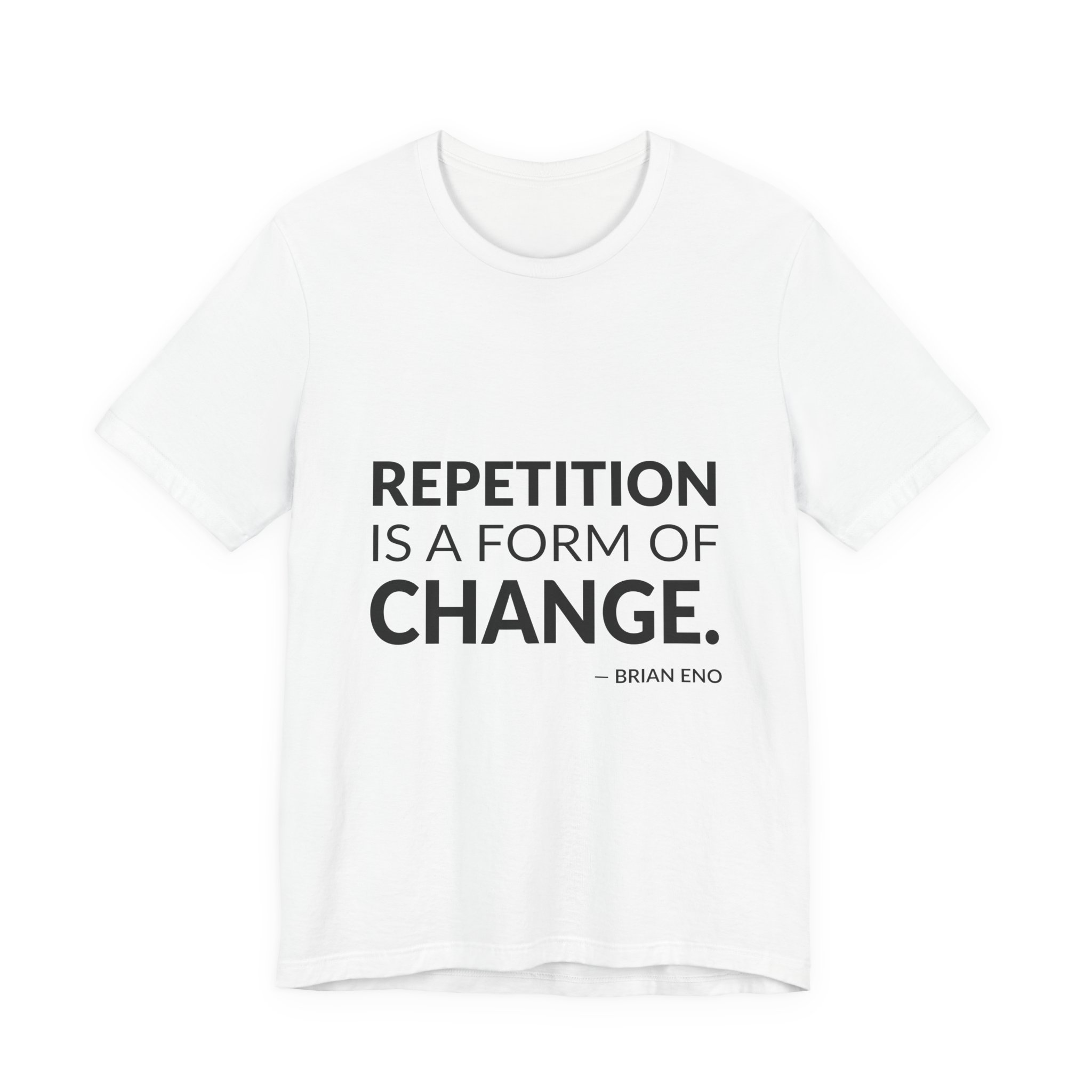 'Repetition is a Form of Change' — Brian Eno Quote Tee | RQuéV Typographic Statement Tee — Classic Tee
