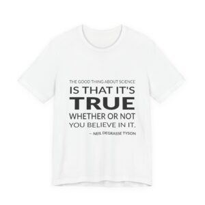 'The Good Thing About Science' — Neil deGrasse Tyson Quote Tee | Wear Words Typographic Statement Tee — Classic Tee