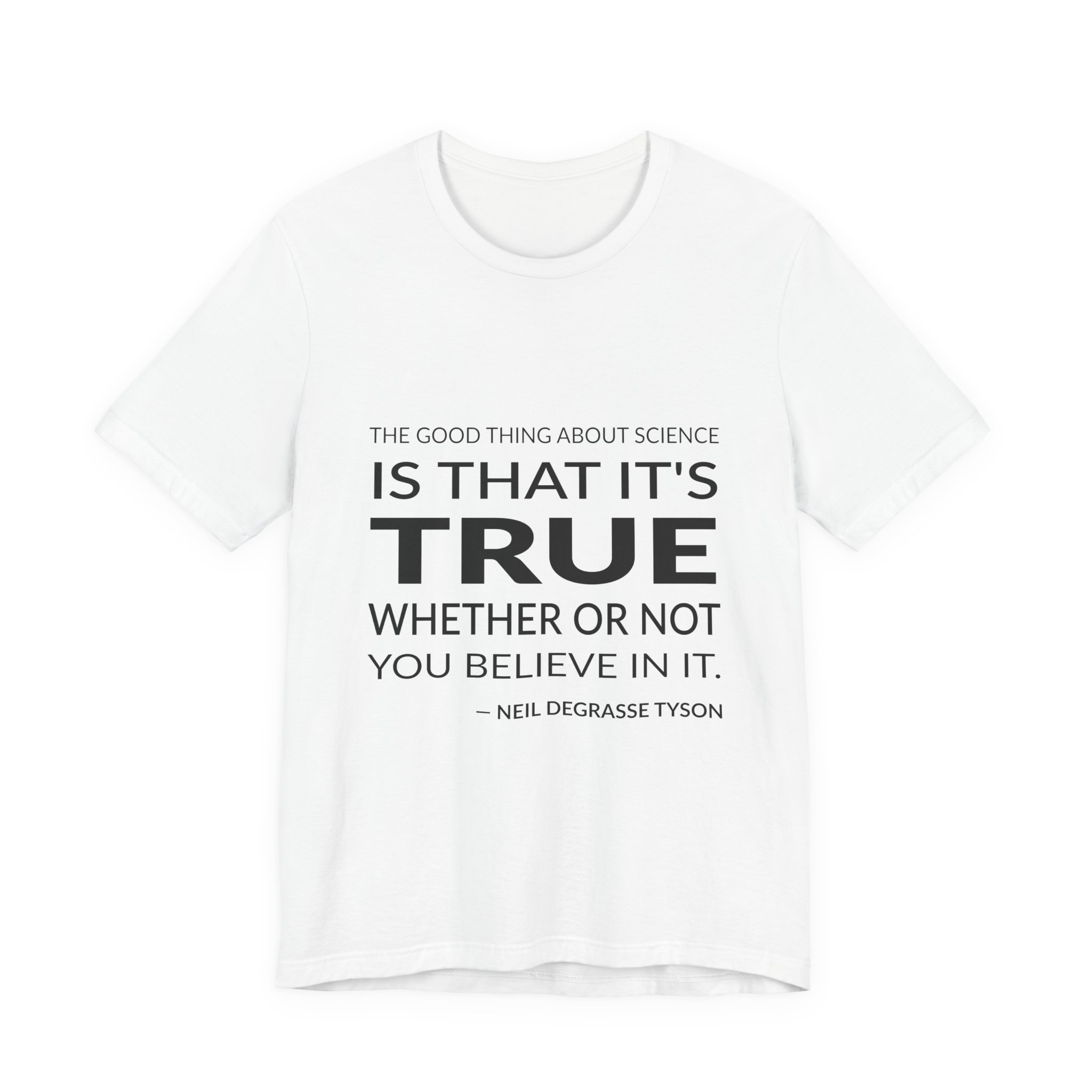 'The Good Thing About Science' — Neil deGrasse Tyson Quote Tee | Wear Words Typographic Statement Tee — Classic Tee