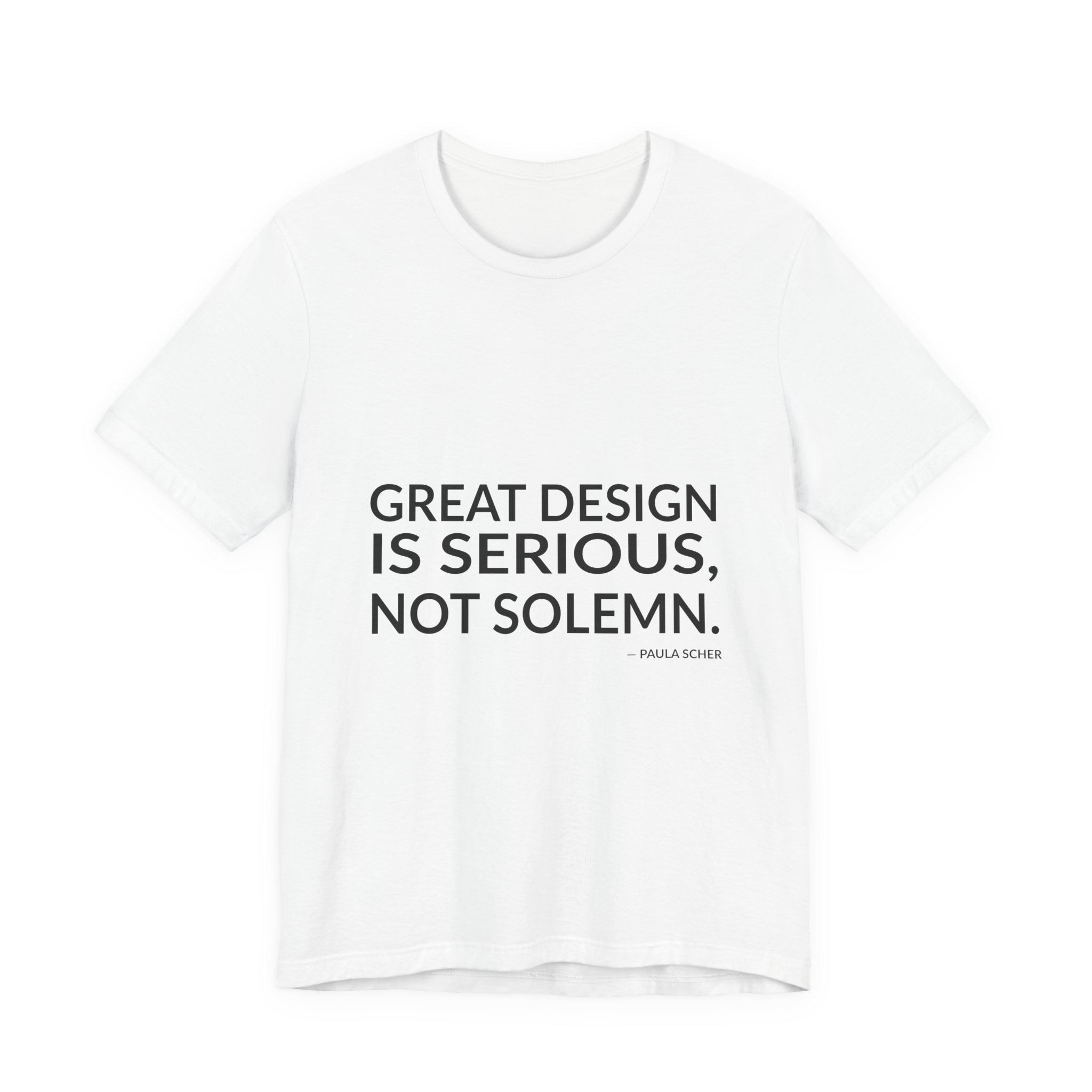 'Great Design is Serious, Not Solemn' — Paula Scher Quote Tee | RQuéV Typographic Statement Tee — Classic Tee