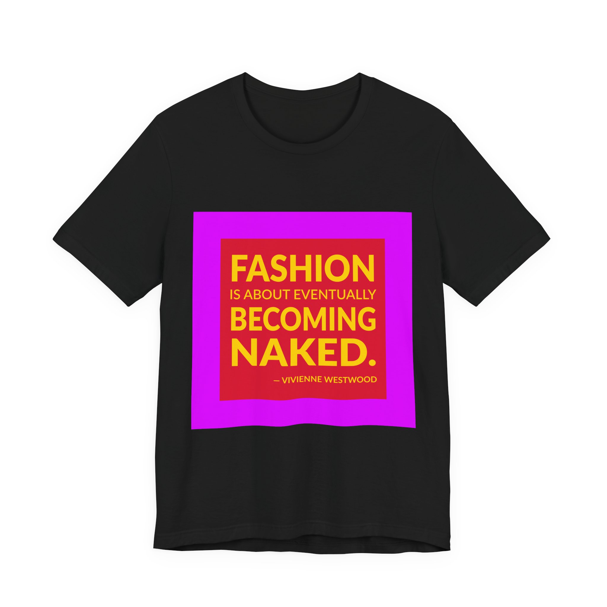 'Fashion is About Eventually Becoming Naked' — Vivienne Westwood Quote Tee | Wear Words Typographic Statement Tee — Classic Tee - Image 4